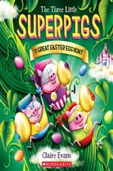 Book cover of The Three Little Superpigs and the Great Easter Egg Hunt by Claire Evans