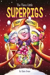 Book cover of The Three Little Superpigs: Merry Christmas! by Claire Evans