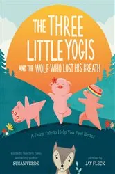 Book cover of The Three Little Yogis and the Wolf Who Lost His Breath by Susan Verde