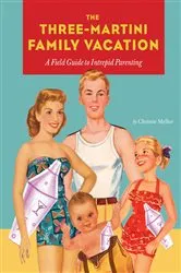 Book cover of The Three-Martini Family Vacation by Christie Mellor