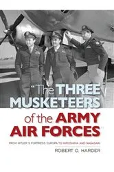 Book cover of The Three Musketeers of Army Air Forces by Robert O Harder