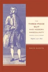 Book cover of The Three-Piece Suit and Modern Masculinity by David Kuchta