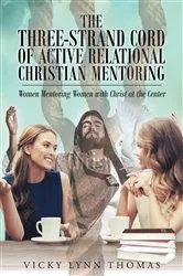 Book cover of The Three-Strand Cord of Active Relational Christian Mentoring by Vicky Lynn Thomas