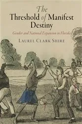 Book cover of The Threshold of Manifest Destiny by Laurel Clark Shire