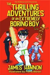 Book cover of The Thrilling Adventures of an Extremely Boring Boy by James Hannon