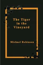 Book cover of The Tiger in the Vineyard by Michael Robinson