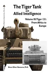 Book cover of The Tiger Tank and Allied Intelligence: Tiger 131 by Bruce Oliver Newsome