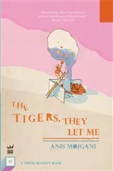 Book cover of The Tigers, They Let Me by Anis Mojgani
