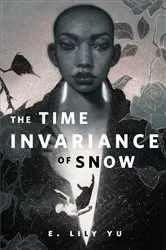Book cover of The Time Invariance of Snow by E. Lily Yu