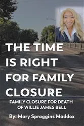 Book cover of THE TIME IS RIGHT FOR FAMILY CLOSURE by MARY SPRAGGINS MADDOX