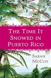 Book cover of The Time It Snowed in Puerto Rico by Sarah McCoy