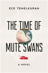 Book cover of The Time of Mute Swans by Ece Temelkuran