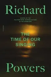 Book cover of The Time of Our Singing by Richard Powers