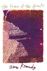 Book cover of The Time of the Giants by Anne Kennedy