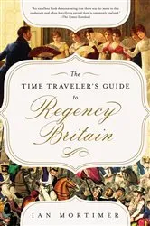 Book cover of The Time Traveler's Guide to Regency Britain by Ian Mortimer