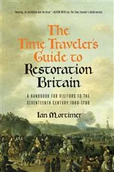 Book cover of The Time Traveler's Guide to Restoration Britain by Ian Mortimer