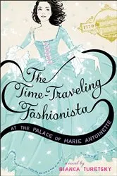 Book cover of The Time-Traveling Fashionista at the Palace of Marie Antoinette by Bianca Turetsky