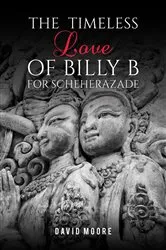 Book cover of The Timeless Love of Billy B for Scheherazade by David Moore