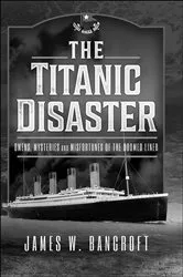 Book cover of The Titanic Disaster by James W. Bancroft