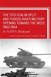 Book cover of The Tito–Stalin Split and Yugoslavia's Military Opening toward the West, 1950–1954 by Ivan Lakovic