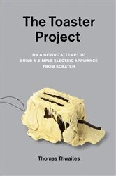 Book cover of The Toaster Project by Thomas Thwaites