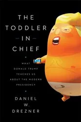 Book cover of The Toddler in Chief by Daniel W. Drezner