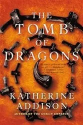 Book cover of The Tomb of Dragons by Katherine Addison