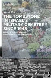 Book cover of The Tombstone in Israel’s Military Cemetery since 1948 by Yossi Katz