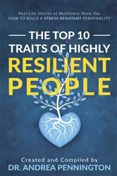 Book cover of The Top 10 Traits of Highly Resilient People by Andrea Pennington