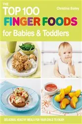 Book cover of The Top 100 Finger Foods for Babies & Toddlers by Christine Bailey