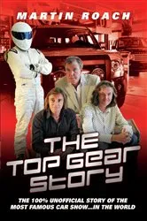 Book cover of The Top Gear Story - The 100% Unofficial Story of the Most Famous Car Show... In The World by Martin Roach