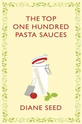Book cover of The Top One Hundred Pasta Sauces by Diane Seed