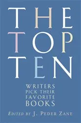 Book cover of The Top Ten: Writers Pick Their Favorite Books by J. Peder Zane