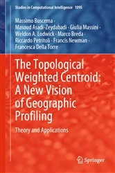 Book cover of The Topological Weighted Centroid: A New Vision of Geographic Profiling by Massimo Buscema