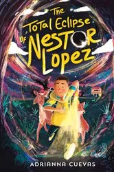 Book cover of The Total Eclipse of Nestor Lopez by Adrianna Cuevas