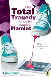 Book cover of The Total Tragedy of a Girl Named Hamlet by Erin Dionne