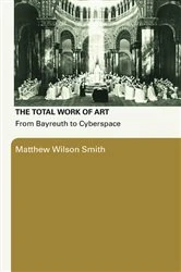 Book cover of The Total Work of Art by Matthew Wilson Smith