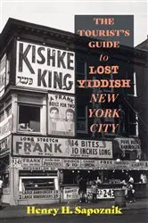 Book cover of The Tourist's Guide to Lost Yiddish New York City by Henry H. Sapoznik