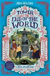 Book cover of The Tower at the End of the World - The House With a Clock in Its Walls 9 by John Bellairs