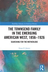 Book cover of The Townsend Family in the Emerging American West, 1856–1926 by Susan E. James