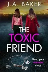 Book cover of The Toxic Friend by J A Baker