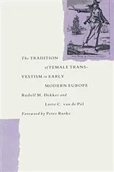 Book cover of The Tradition Of Female Cross-Dressing In Early Modern Europe by Rudolf M Dekker