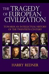 Book cover of The Tragedy of European Civilization by Harry Redner