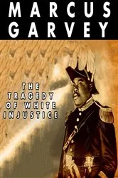 Book cover of The Tragedy of White Injustice by Marcus Garvey