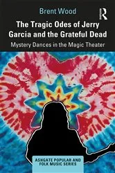 Book cover of The Tragic Odes of Jerry Garcia and The Grateful Dead by Brent Wood