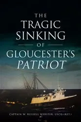 Book cover of The Tragic Sinking of Gloucester's Patriot by Captain W. Russell Webster