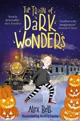 Book cover of The Train of Dark Wonders by Alex Bell