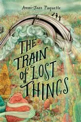 Book cover of The Train of Lost Things by Ammi-Joan Paquette