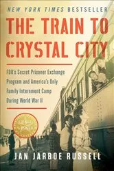 Book cover of The Train to Crystal City by Jan Jarboe Russell