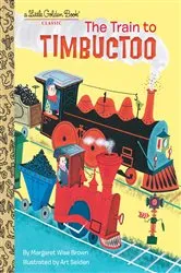 Book cover of The Train to Timbuctoo by Margaret Wise Brown